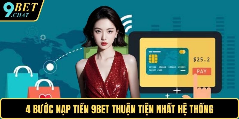 4 bước nạp tiền 9BET thuận tiện nhất hệ thống