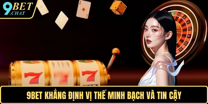 9BET khẳng định vị thế minh bạch và tin cậy
