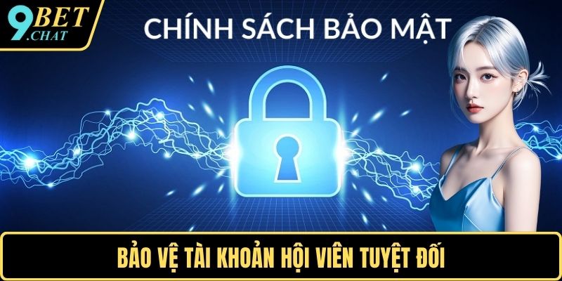 Bảo vệ tài khoản hội viên tuyệt đối