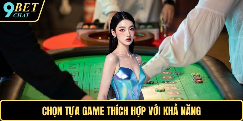 Chọn tựa game thích hợp với khả năng