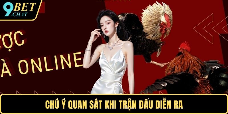 Chú ý quan sát khi trận đấu diễn ra