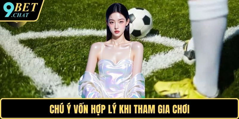Chú ý vốn hợp lý khi tham gia chơi