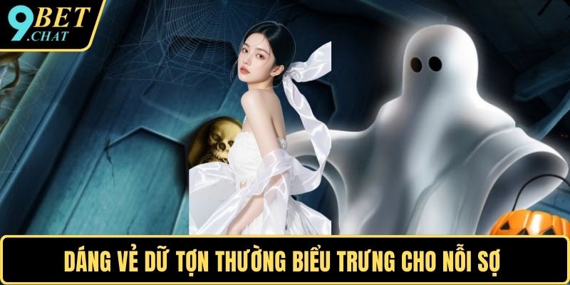 Dáng vẻ dữ tợn thường biểu trưng cho nỗi sợ
