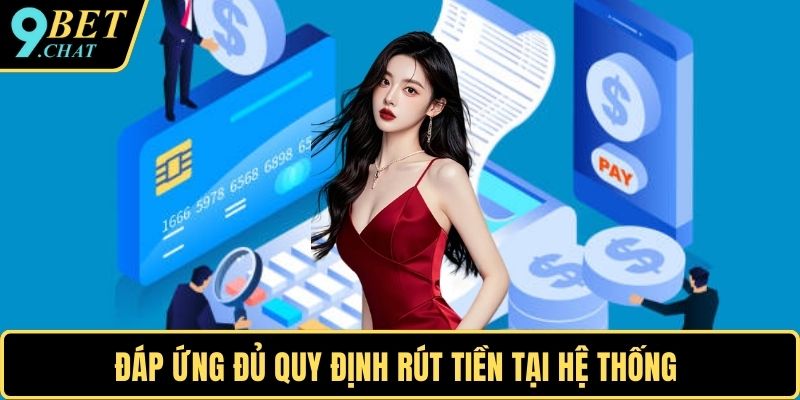 Đáp ứng đủ quy định rút tiền tại hệ thống