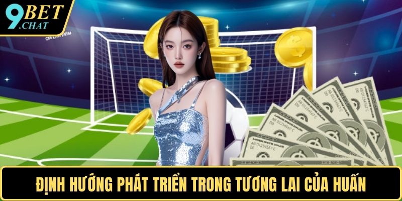 Định hướng phát triển trong tương lai của Huấn