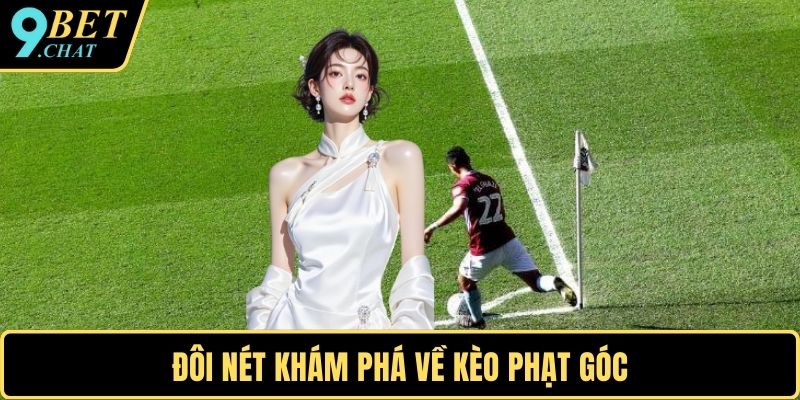 Đôi nét khám phá về kèo phạt góc