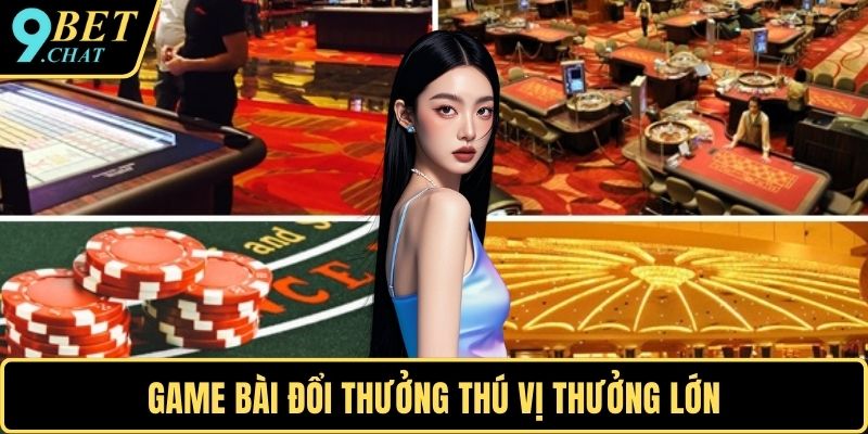 Game bài đổi thưởng thú vị thưởng lớn