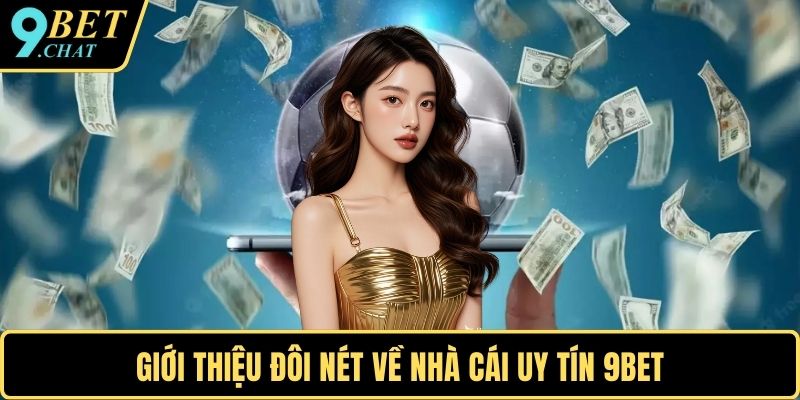 Giới thiệu đôi nét về nhà cái uy tín 9BET