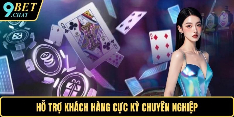 Hỗ trợ khách hàng cực kỳ chuyên nghiệp