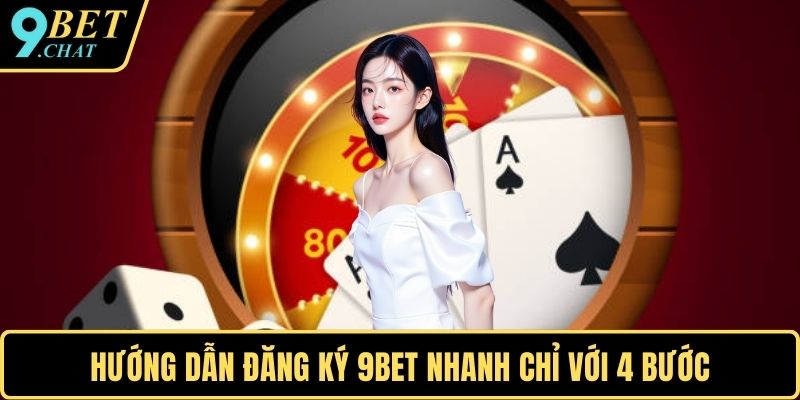 Hướng dẫn đăng ký 9BET nhanh chỉ với 4 bước