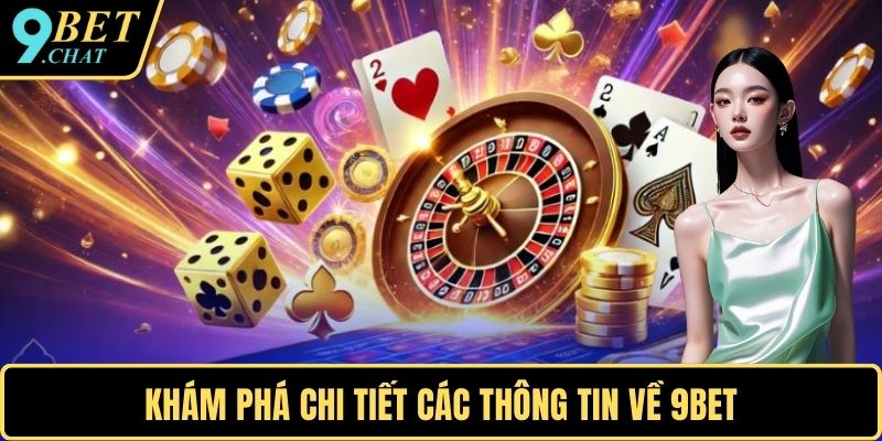 Khám phá chi tiết các thông tin về 9BET