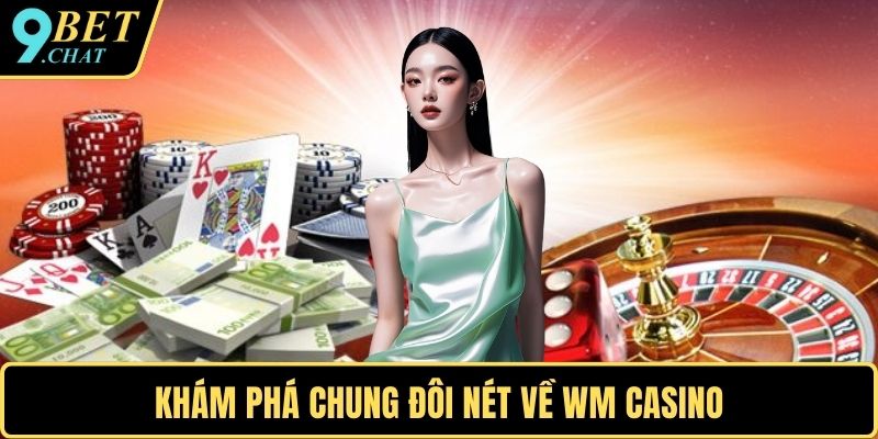 Khám phá chung đôi nét về WM casino