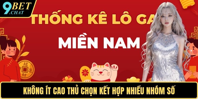 Không ít cao thủ chọn kết hợp nhiều nhóm số