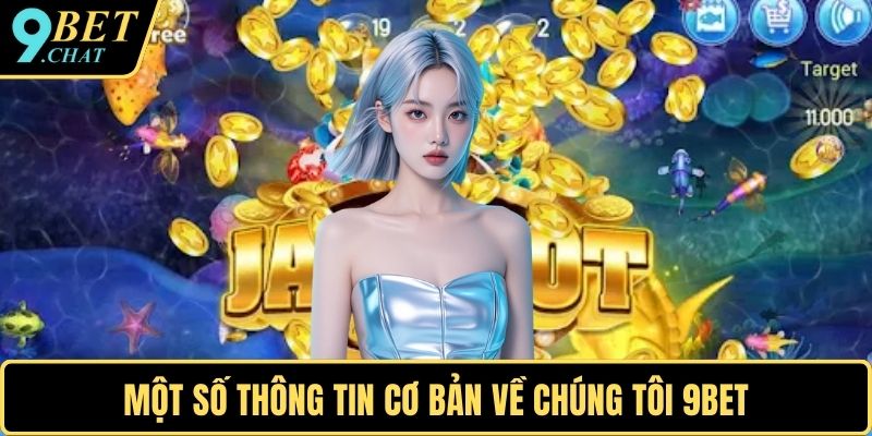 Một số thông tin cơ bản về chúng tôi 9BET