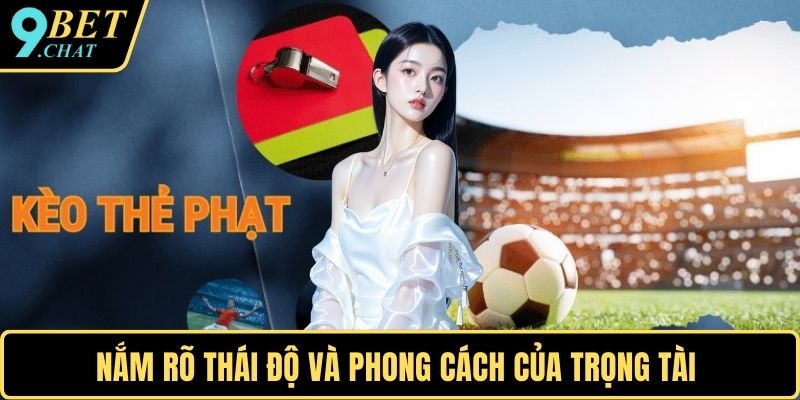 Nắm rõ thái độ và phong cách của trọng tài