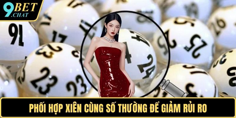 Phối hợp xiên cùng số thường để giảm rủi ro