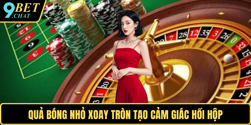 Quả bóng nhỏ xoay tròn tạo cảm giác hồi hộp