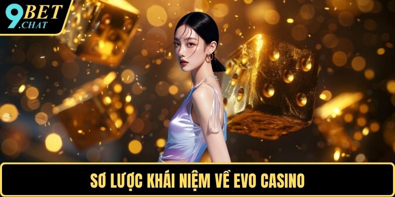 Sơ lược khái niệm về EVO casino