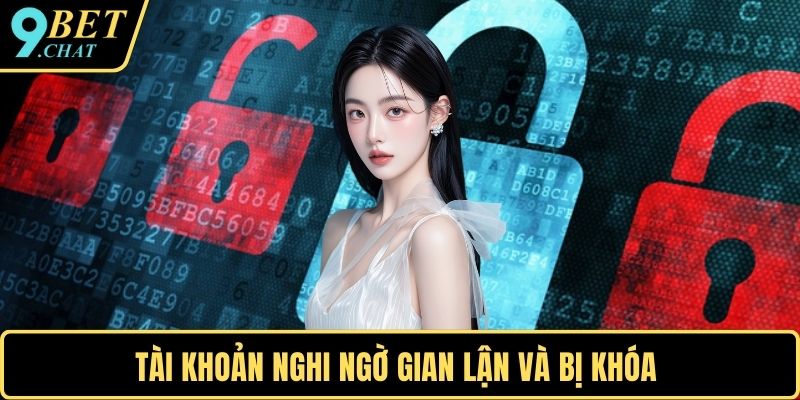 Tài khoản nghi ngờ gian lận và bị khóa