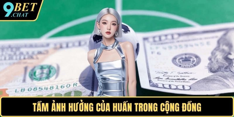 Tầm ảnh hưởng của Huấn trong cộng đồng
