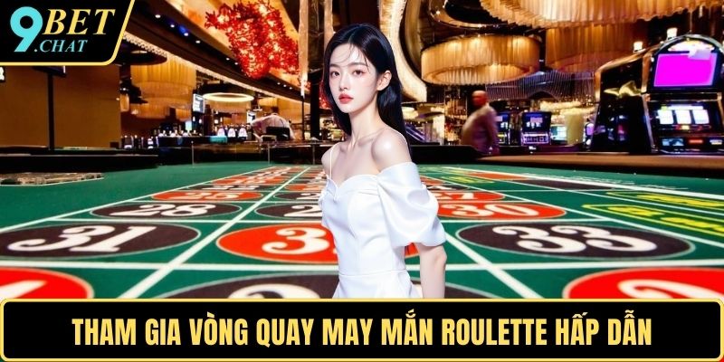 Tham gia vòng quay may mắn Roulette hấp dẫn