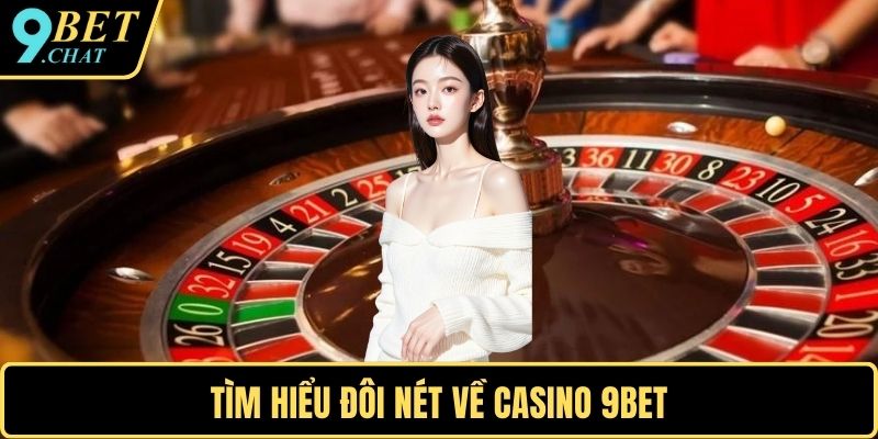 Tìm hiểu đôi nét về casino 9BET
