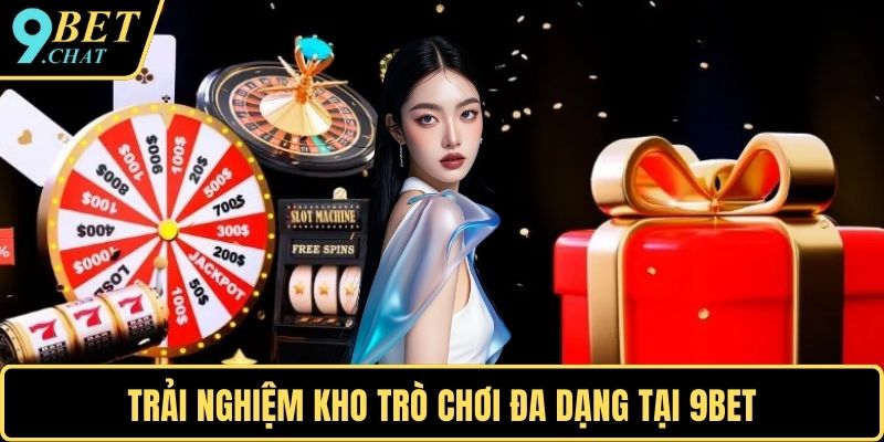 Trải nghiệm kho trò chơi đa dạng tại 9BET