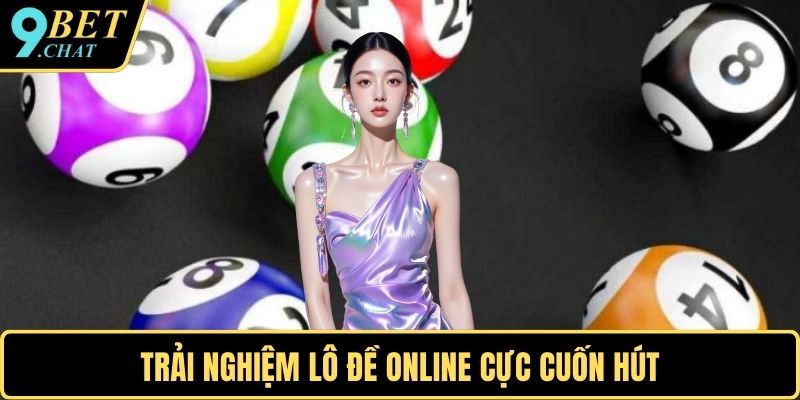 Trải nghiệm lô đề online cực cuốn hút