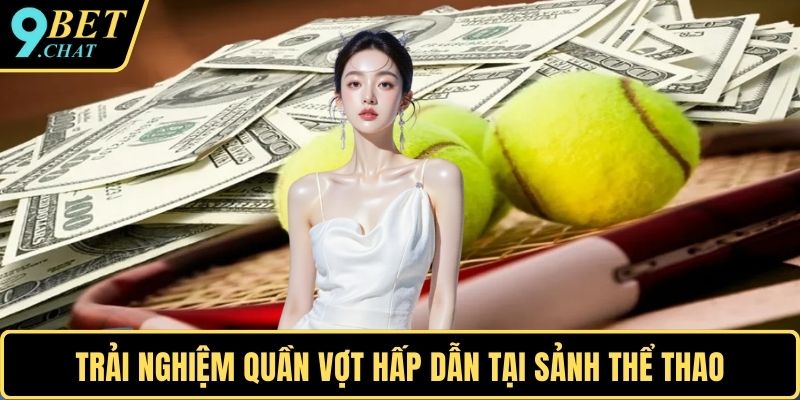 Trải nghiệm quần vợt hấp dẫn tại sảnh thể thao